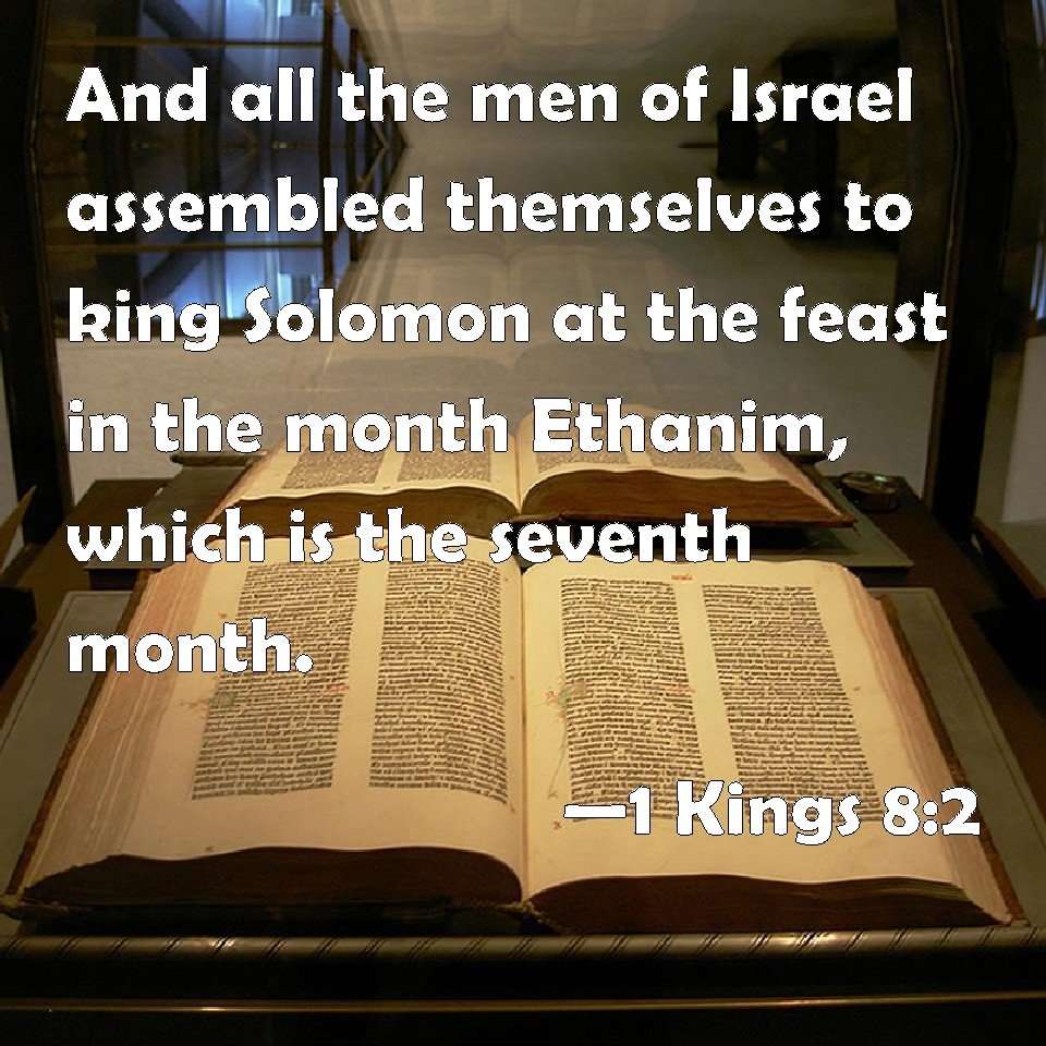 1 Kings 8:2 And all the men of Israel assembled themselves ...