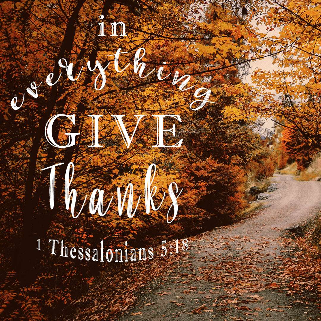 1 Thessalonians 5:18 In Everything Give Thanks
