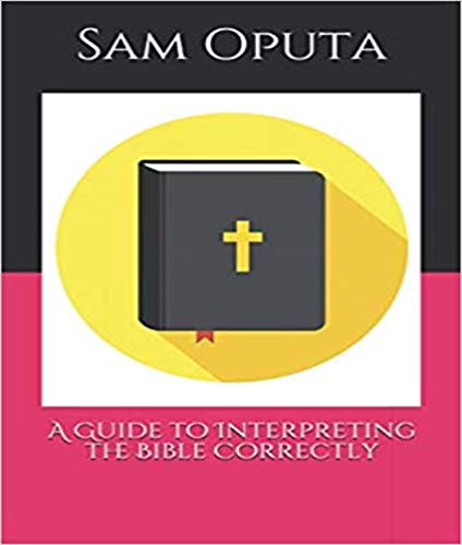 A Guide to Interpreting the Bible Correctly eBook : Oputa, Sam: Amazon ...
