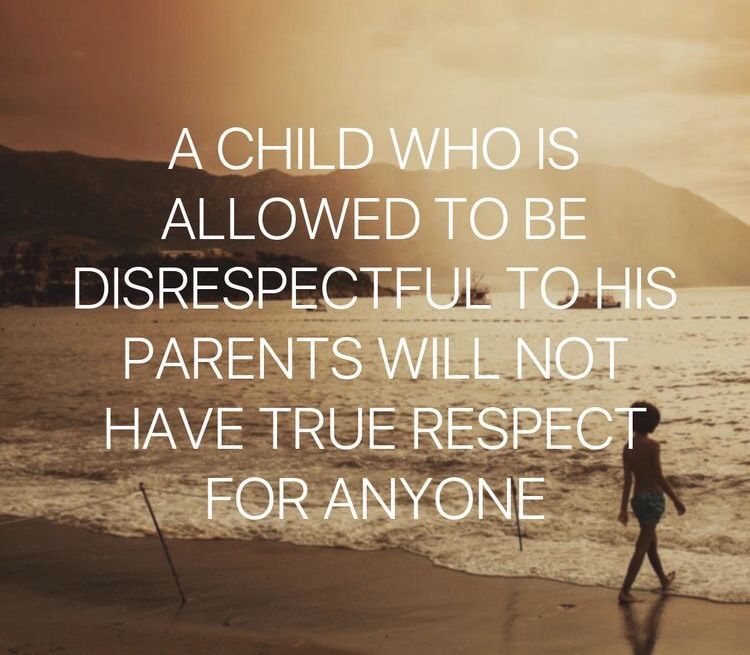 And parents need to give respect to their children if they want respect ...
