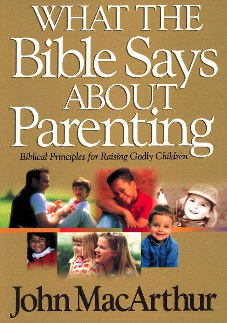Bible for Life: What the Bible Says about Parenting ...