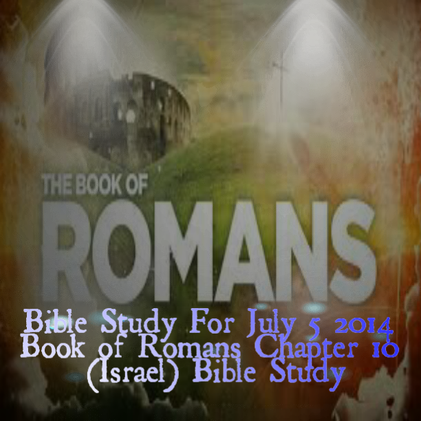 Bible Studies Blog: Book of Romans Chapter 10 (Israel) Bible Study