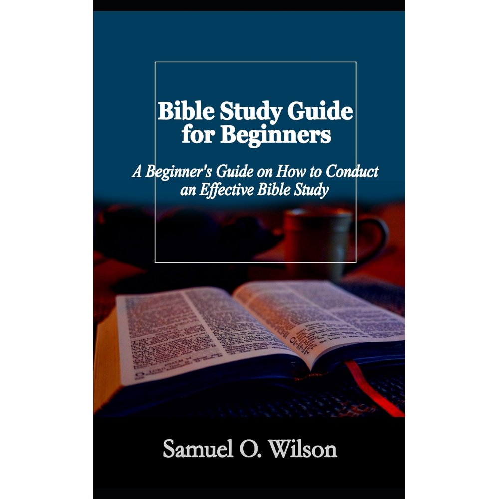 Bible Study Guide for Beginners: A Beginners Guide on How to Conduct an ...