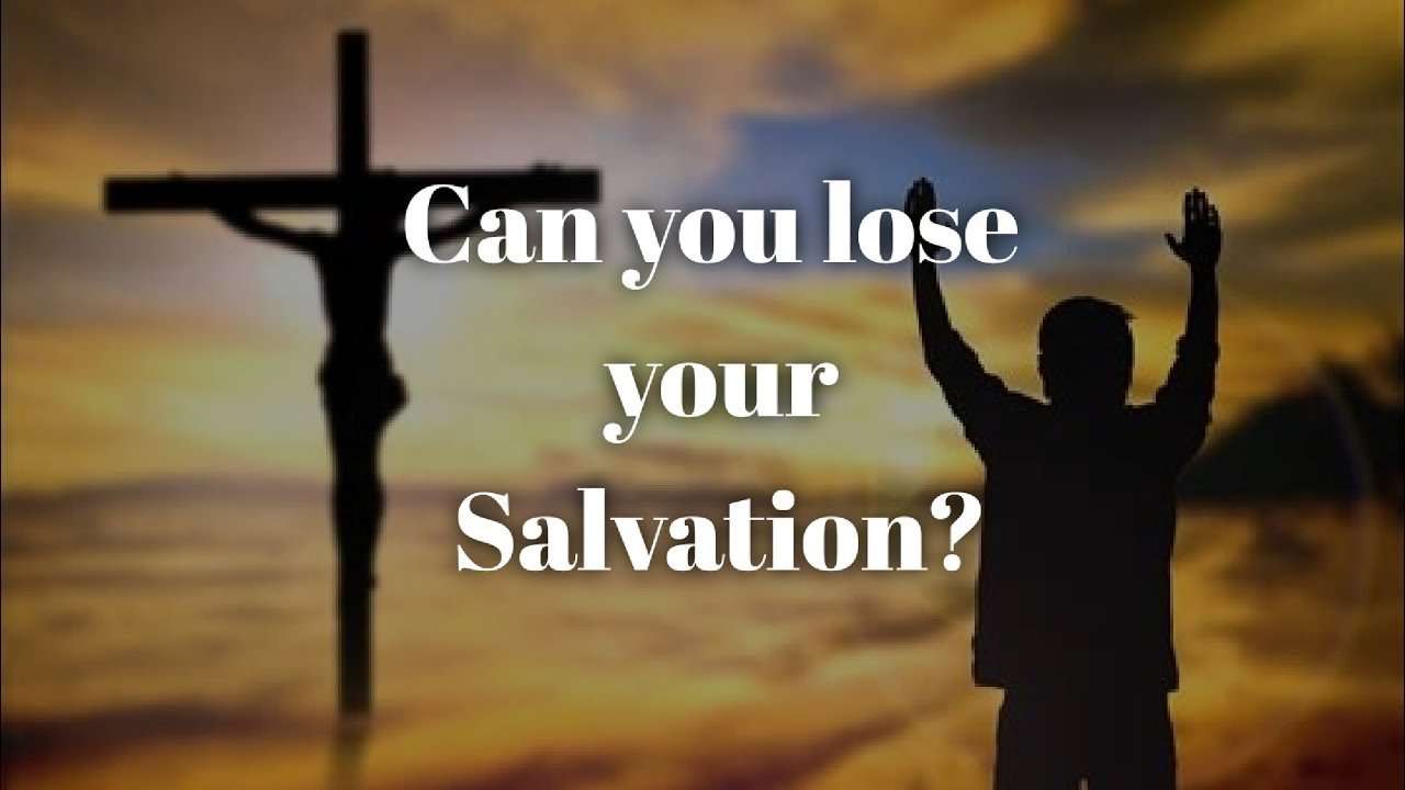 Can You Lose Your Salvation???