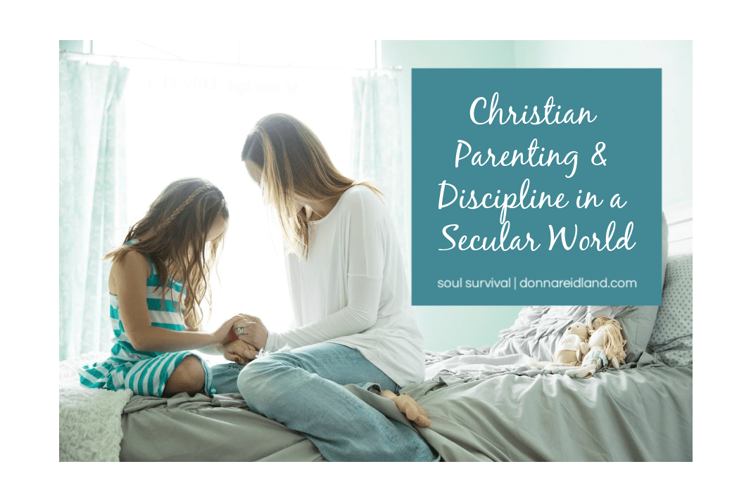 " Christian Parenting &  Discipline in a Secular World"  April 10