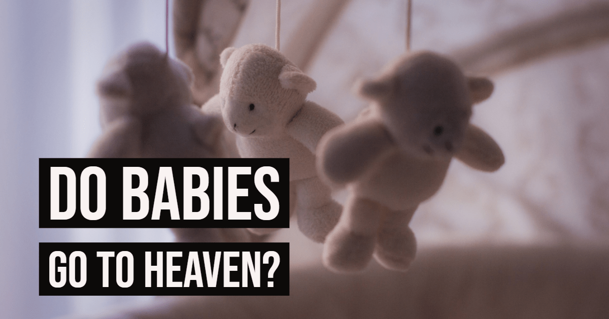Do Babies Go to Heaven?  Onward in the Faith