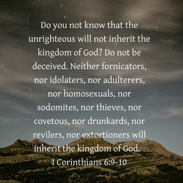 Do you not know that the unrighteous will not inherit the kingdom of ...