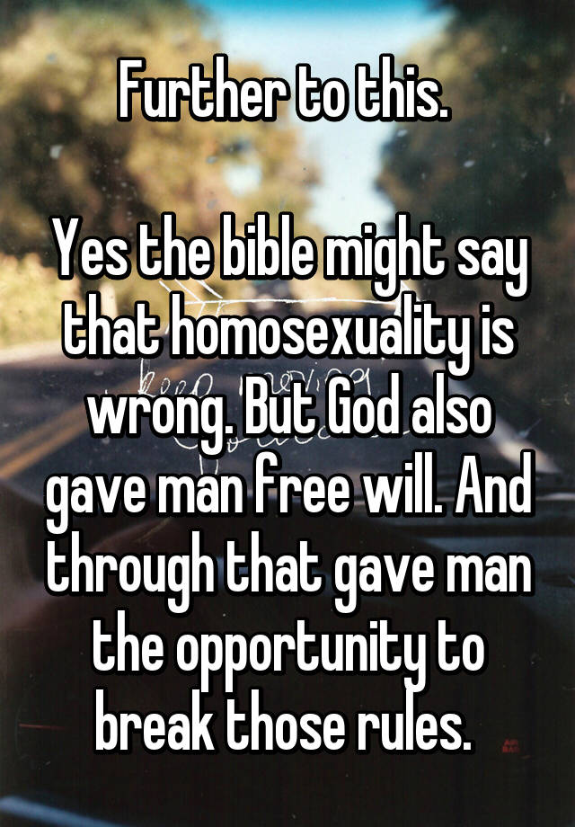 Further to this. Yes the bible might say that homosexuality is wrong ...