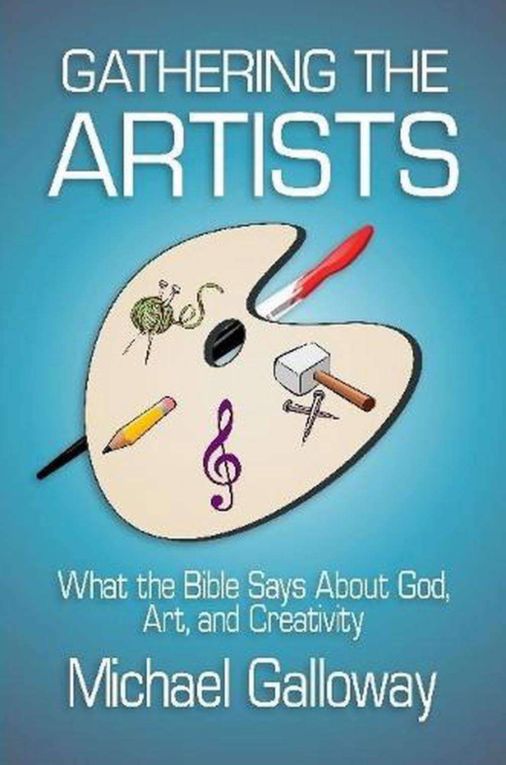 Gathering the Artists: What the Bible Says About God, Art, and ...