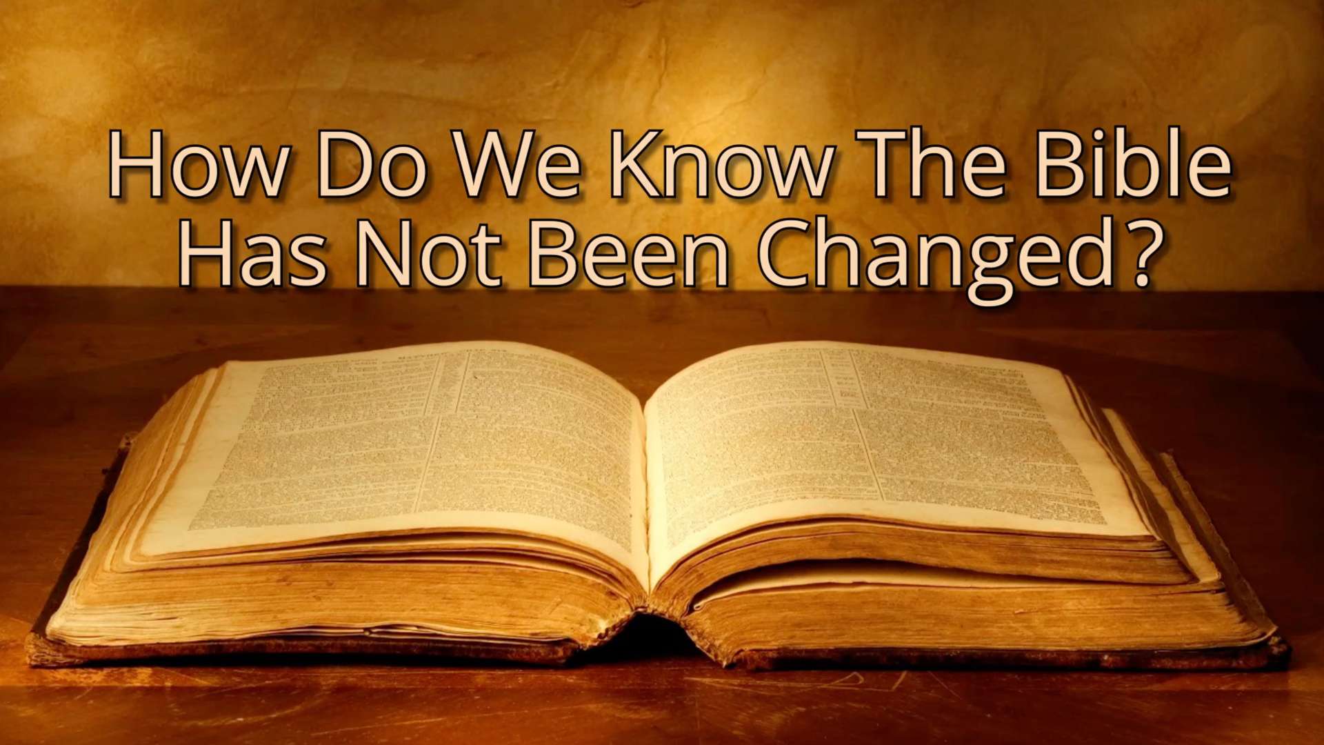 How Do We Know The Bible Has Not Been Changed?