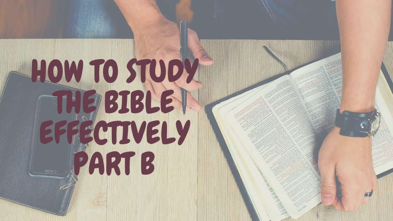 HOW TO STUDY THE BIBLE EFFECTIVELY PART B