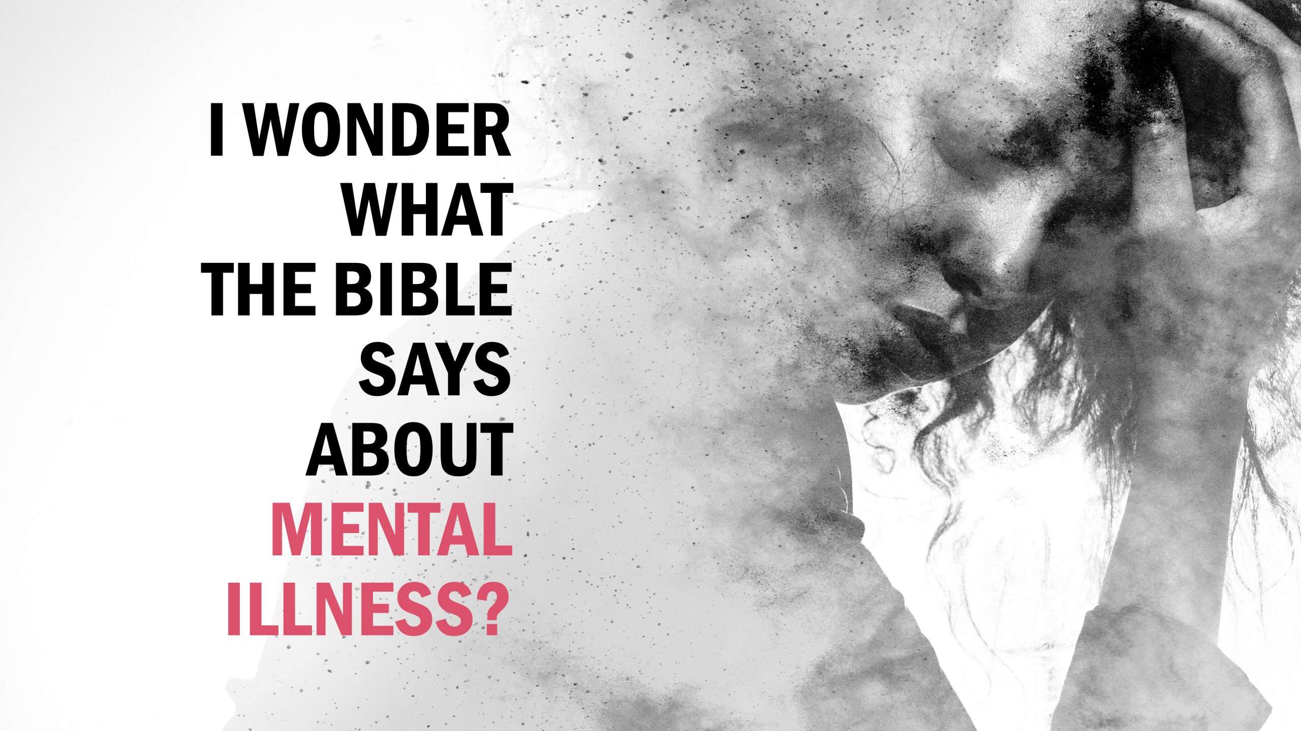 I Wonder What the Bible Says About Mental Illness?