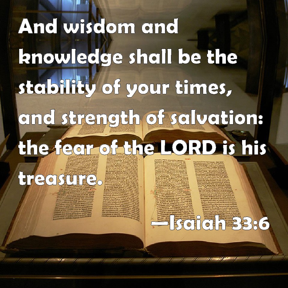 Isaiah 33:6 And wisdom and knowledge shall be the stability of your ...