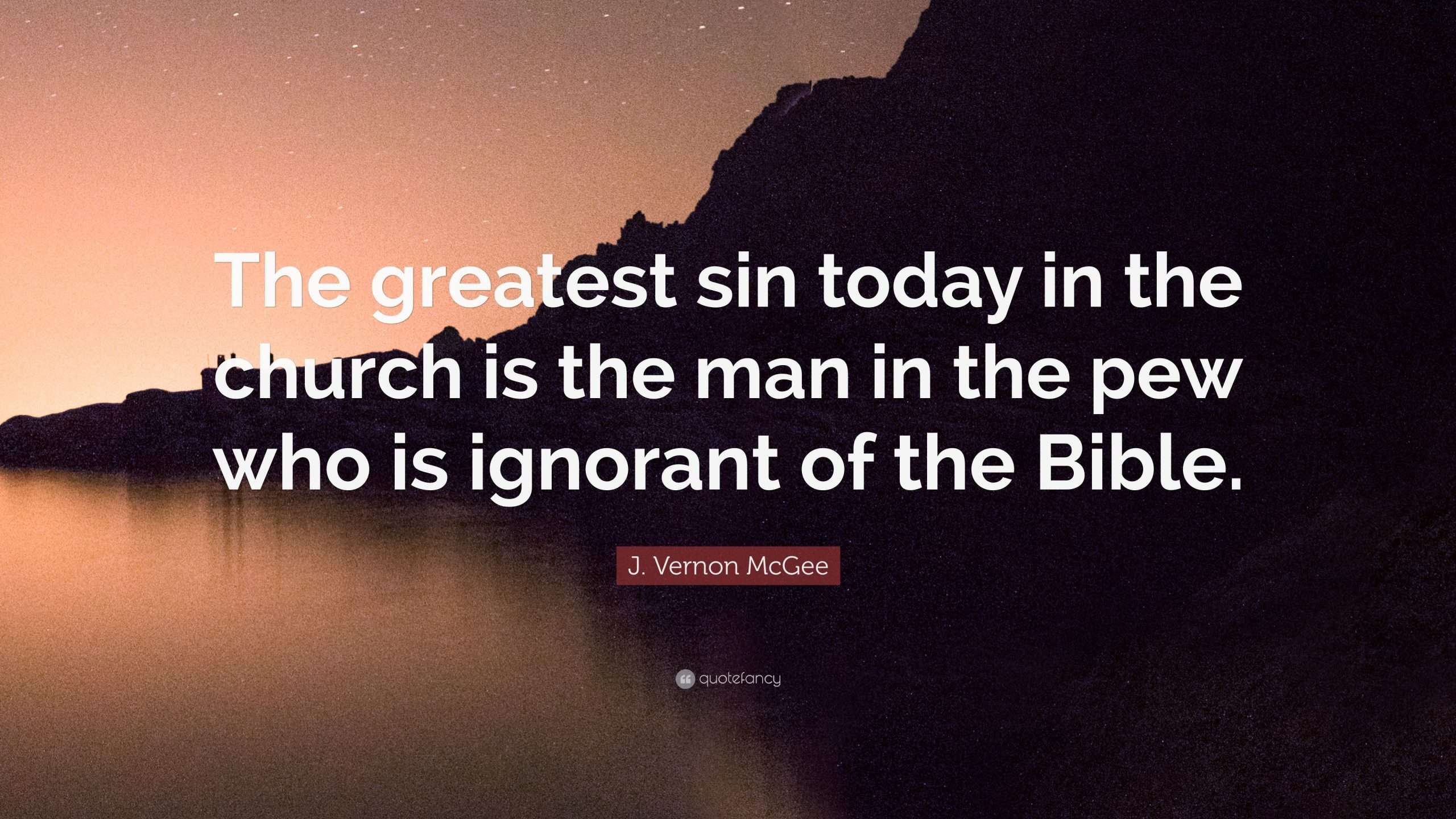 J. Vernon McGee Quote: The greatest sin today in the ...