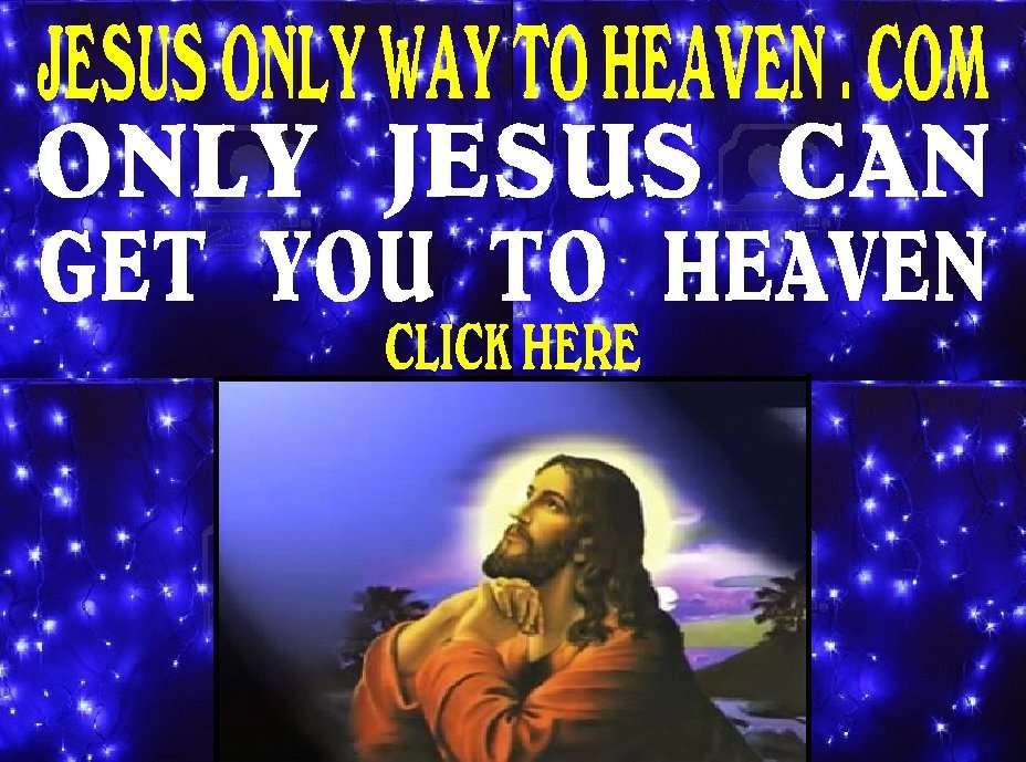 JESUS ONLY WAY TO HEAVEN . COM