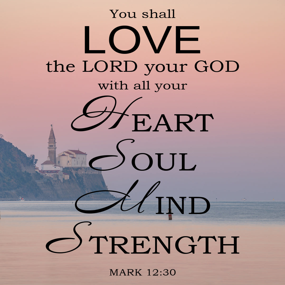 Mark 12:30 Love the Lord Your God With All Your Heart