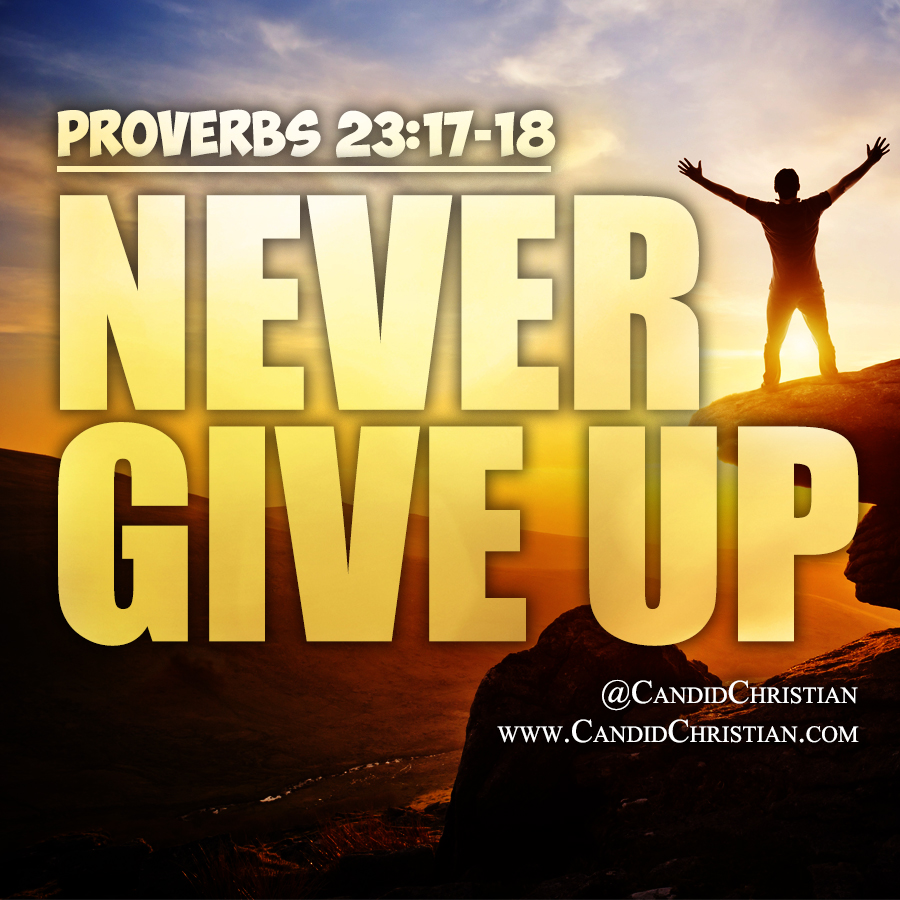 Never Give Up  Proverbs 23