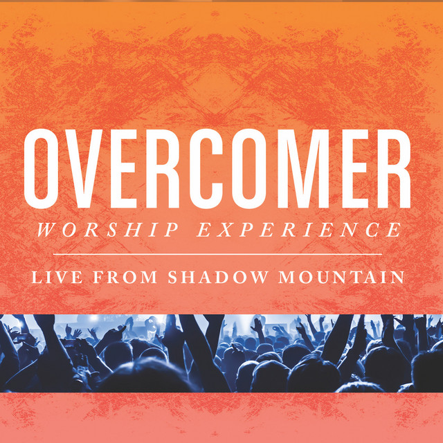 Overcomer Worship Experience (Live from Shadow Mountain) by Shadow ...