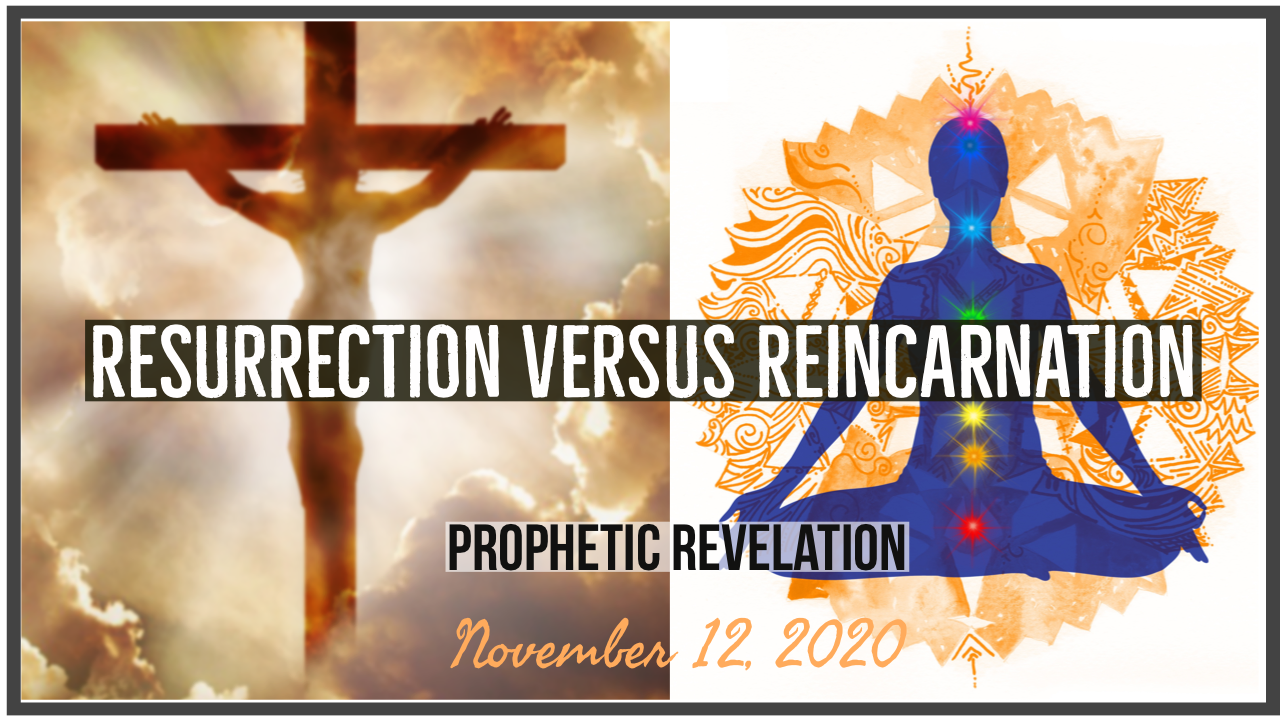 Resurrection versus Reincarnation: What does the Bible say about this ...