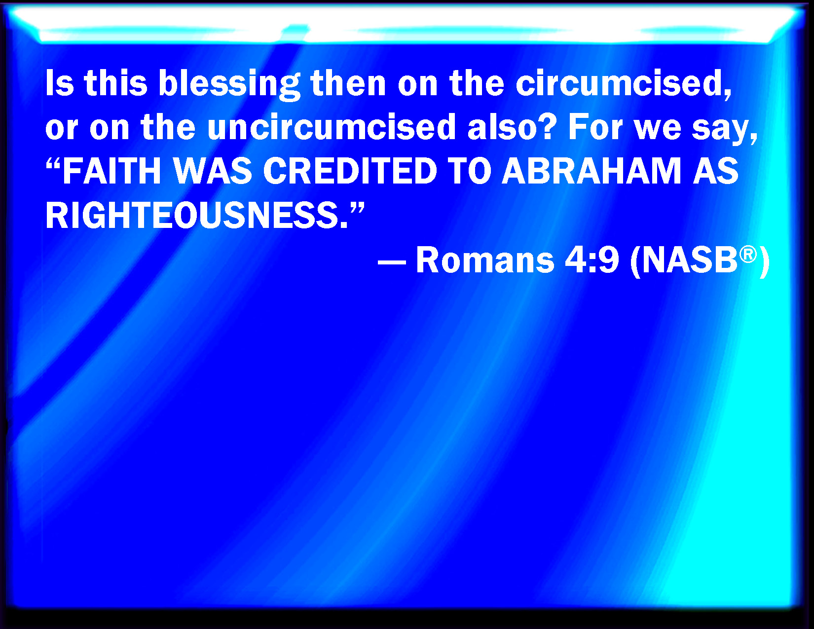 Romans 4:9 Comes this blessedness then on the circumcision only, or on ...