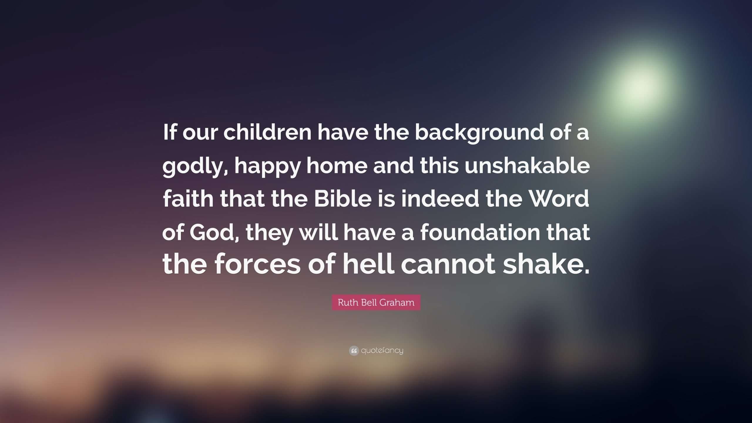 Ruth Bell Graham Quote: If our children have the ...
