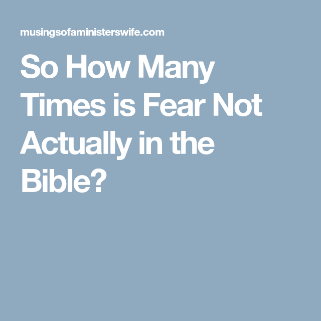 So How Many Times is Fear Not Actually in the Bible?
