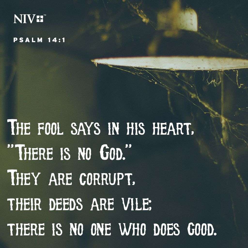 The fool[a] says in his heart, âThere is no God.â?They are ...