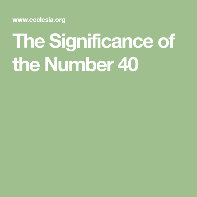 The Significance of the Number 40