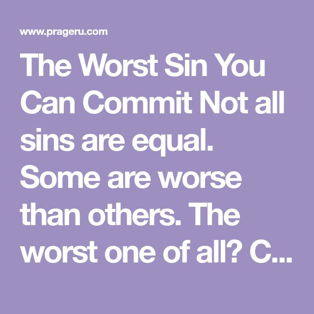 The Worst Sin You Can Commit Not all sins are equal. Some are worse ...
