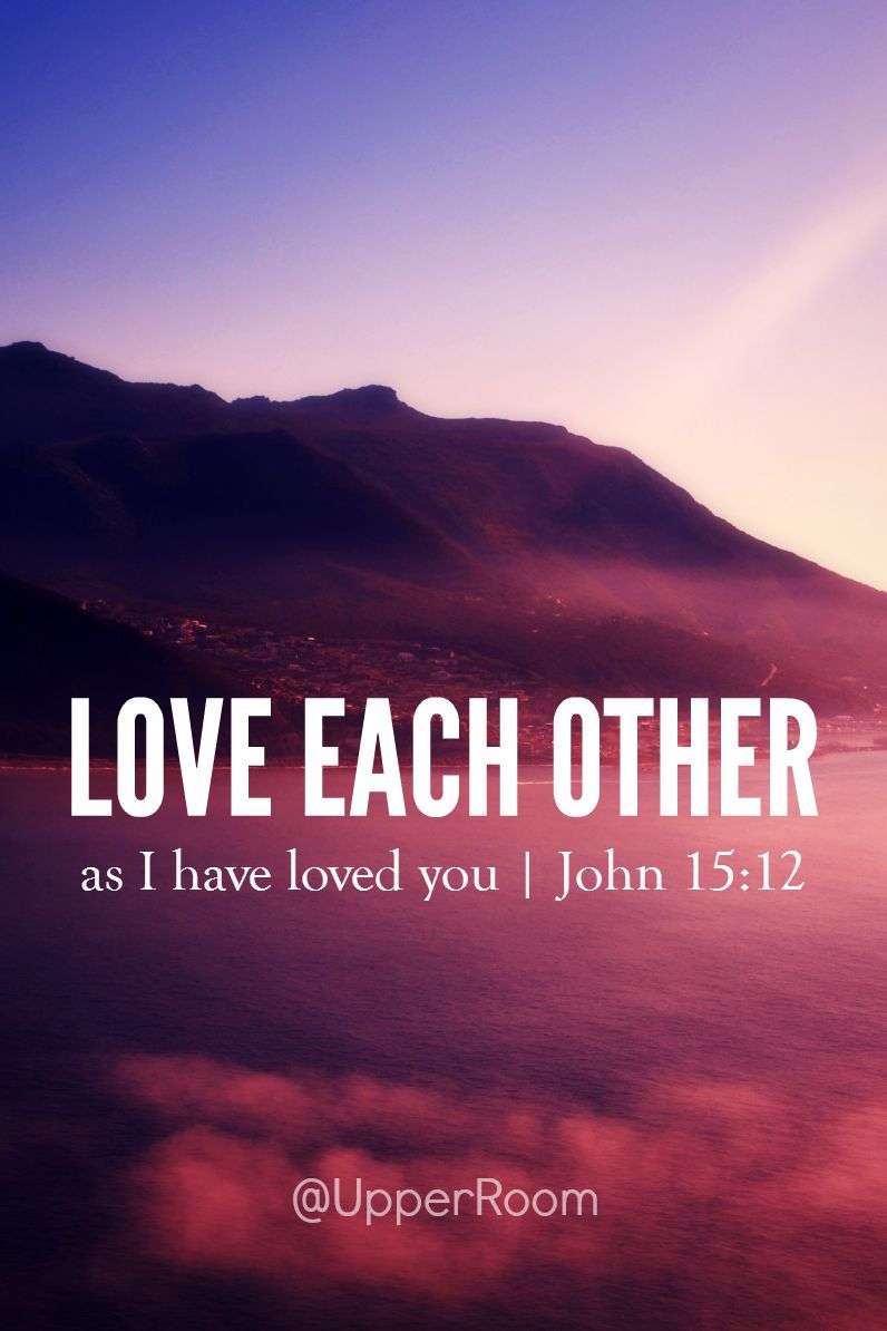 This is my commandment: love each other just as I have loved you.
