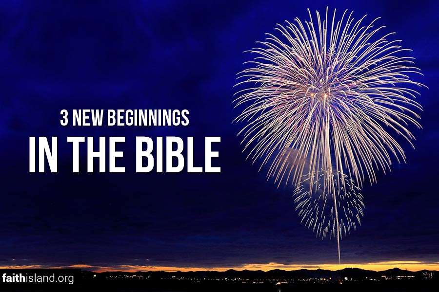 Three New Beginnings in the Bible