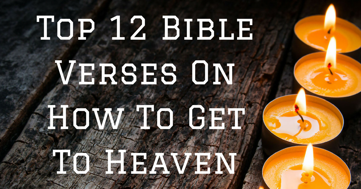 Top 12 Bible Verses On How To Get To Heaven ...