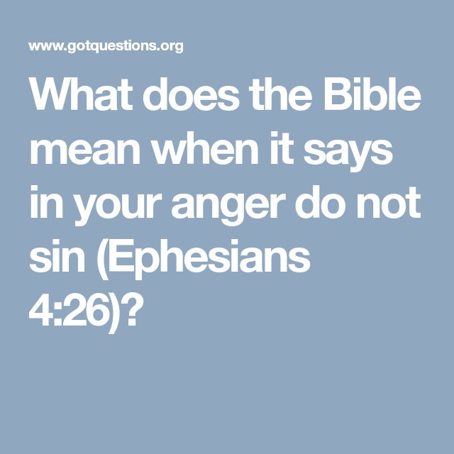 What does the Bible mean when it says in your anger do not sin ...