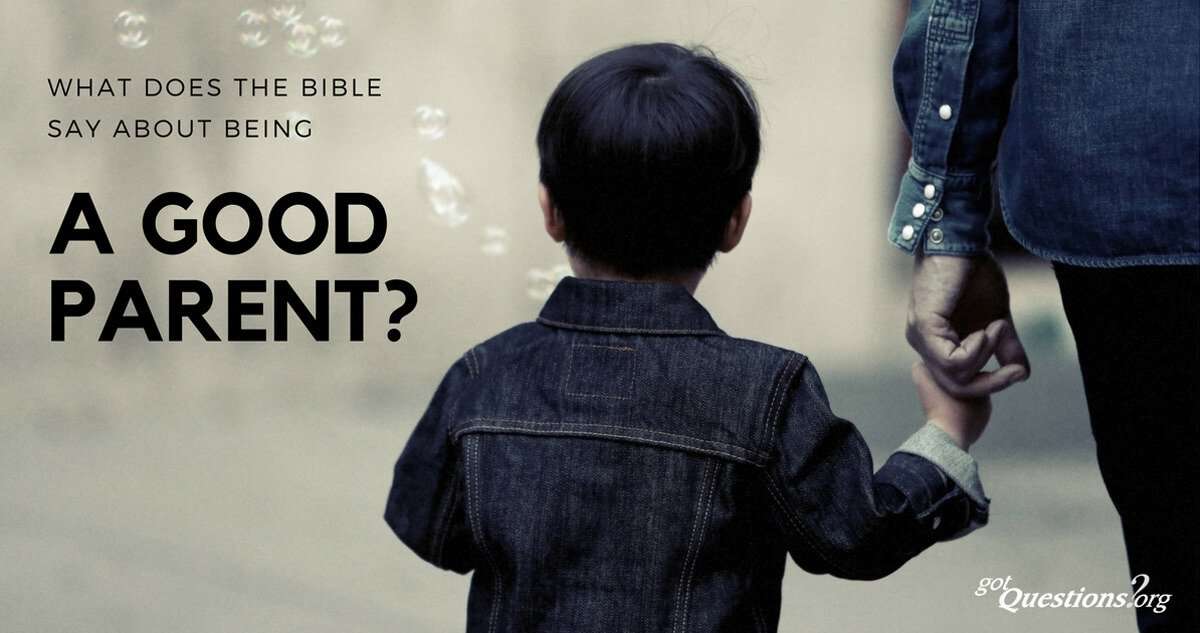What does the Bible say about being a good parent ...