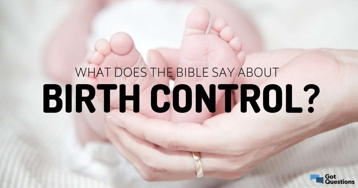 What does the Bible say about birth control ...