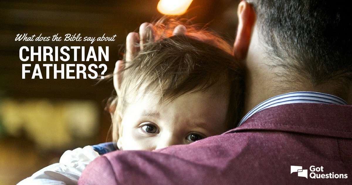 What does the Bible say about Christian fathers ...