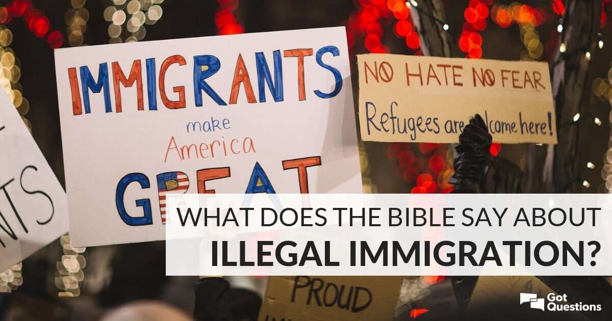 What does the Bible say about illegal immigration ...