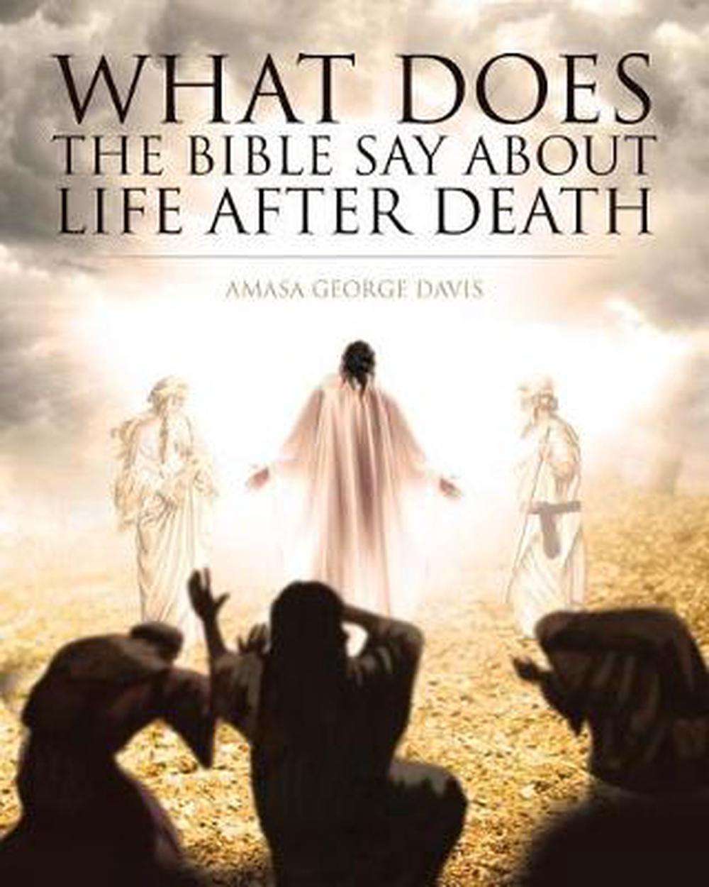 What Does the Bible Say about Life after Death? by Amasa ...