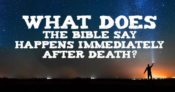 What Does The Bible Say Happens Immediately After Death?