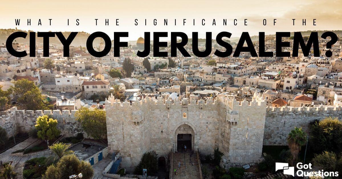 What is the significance of the city of Jerusalem?