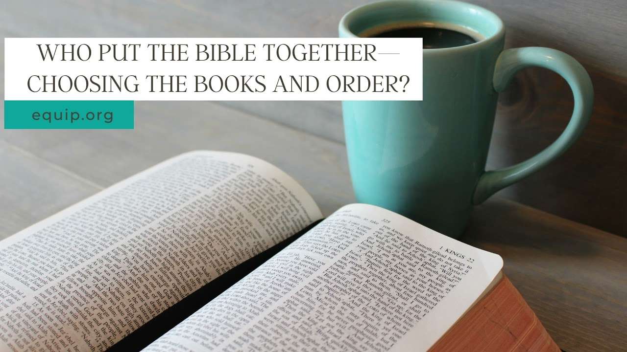 Who put the Bible together, choosing the books and order?