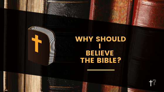 why should i believe the Bible?
